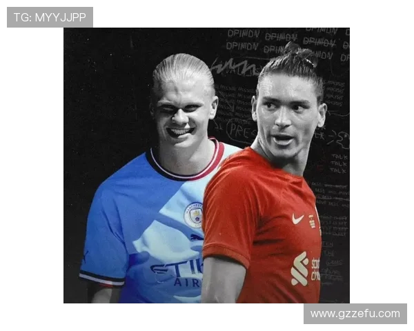 努涅斯与哈兰德竞争下如何在新时代中锋格局中立足